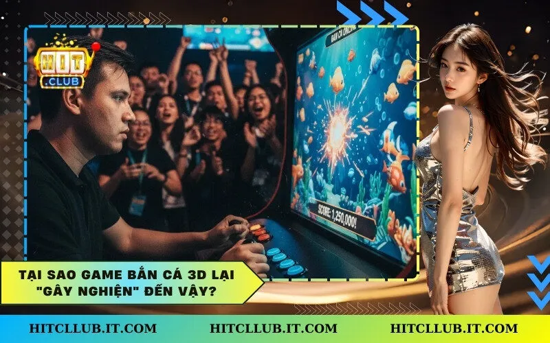 Tại Sao Game Bắn Cá 3D Lại "Gây Nghiện" Đến Vậy?