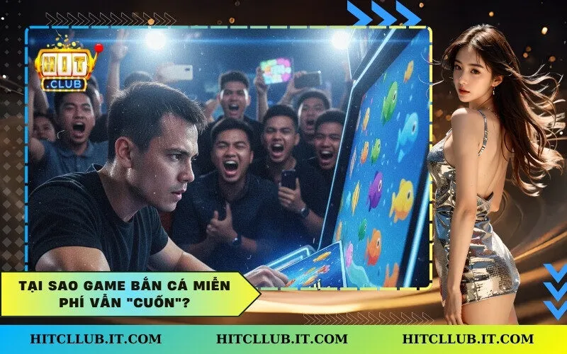 Tại Sao Game Bắn Cá Miễn Phí Vẫn "Cuốn"?