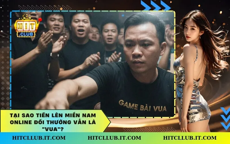 Tại sao Tiến Lên Miền Nam Online Đổi Thưởng Vẫn Là "Vua"?