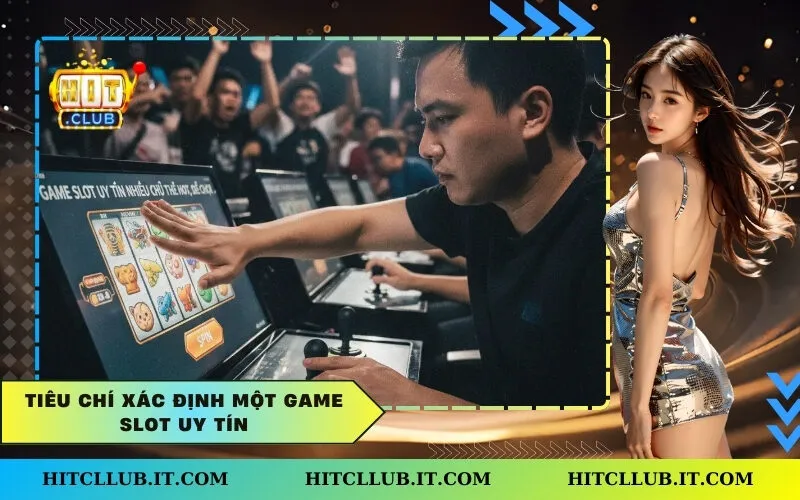 Tiêu chí xác định một Game Slot Uy Tín
