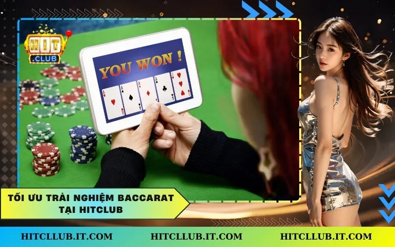 Tối Ưu Trải Nghiệm Baccarat Tại Hitclub
